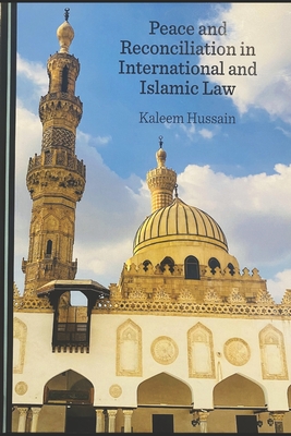 Peace and Reconciliation in International and Islamic Law - Hussain, Kaleem