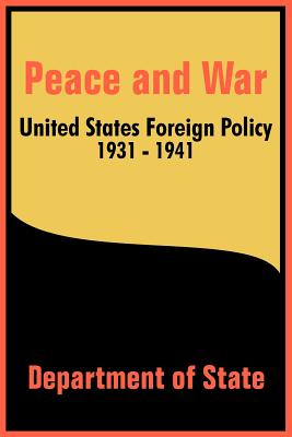 Peace and War: United States Foreign Policy 1931-1941 - Department of State