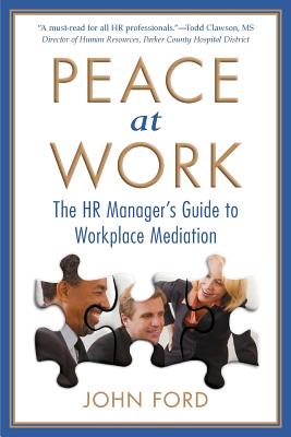 Peace at Work: The HR Manager's Guide to Workplace Mediation - Ford, John