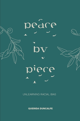 Peace by Piece: Unlearning Racial Bias - Duncalfe, Querida, and Holmes, Clent (Foreword by), and Nicole Photography, Lacey (Photographer)