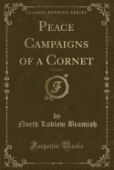 Peace Campaigns of a Cornet, Vol. 1 of 3 (Classic Reprint)