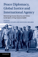 Peace Diplomacy, Global Justice and International Agency: Rethinking Human Security and Ethics in the Spirit of Dag Hammarskjld