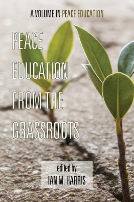 Peace Education from the Grassroots - Harris, Ian M