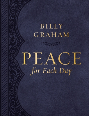 Peace for Each Day, Large Text Leathersoft: Devotions to Comfort Your Soul and Calm Your Mind (a 365-Day Devotional) - Graham, Billy