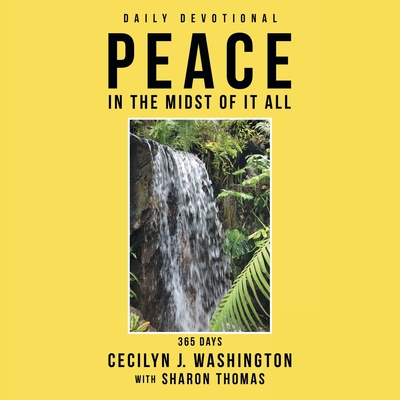 Peace in the Midst of It All - Washington, Cecilyn J, and Thomas, Sharon