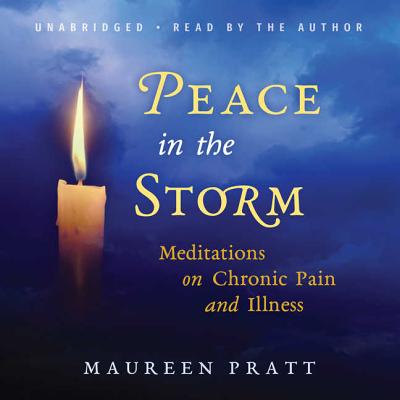 Peace in the Storm: Meditations on Chronic Pain and Illness - Pratt, Maureen (Read by), and Bloom, Claire (Director)