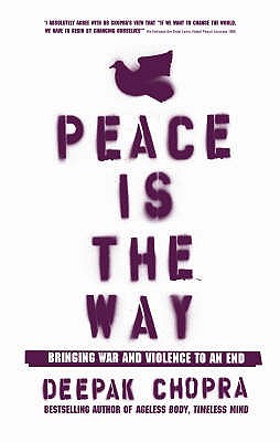 Peace Is the Way: Bringing War and Violence to an End - Chopra, Deepak, Dr.