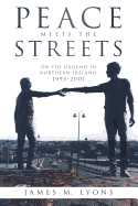 Peace Meets the Streets: On the Ground in Northern Ireland, 1993-2001