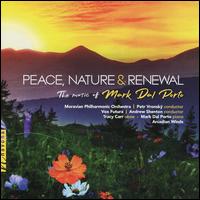Peace, Nature & Renewal: The Music of Mark Del Porto - Arcadian Winds; Fred Aldrich (horn); Jane Harrison (oboe); Janet Underhill (bassoon); Mark Dal Porto (piano);...