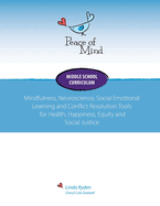 Peace of Mind Core Curriculum for Middle School: Mindfulness, Neuroscience, Social Emotional Learning and Conflict Resolution Tools for Health, Happiness and Social Justice