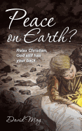 Peace on Earth?: Relax Christian, God Still Has Your Back.
