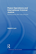 Peace Operations and International Criminal Justice: Building Peace after Mass Atrocities