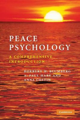 Peace Psychology: A Comprehensive Introduction - Blumberg, Herbert H, and Hare, A Paul, and Costin, Anna