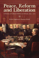 Peace, Reform and Liberation: A History of Liberal Politics in Britain 1679-2011