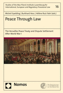 Peace Through Law: The Versailles Peace Treaty and Dispute Settlement After World War I