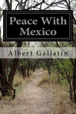 Peace With Mexico - Gallatin, Albert