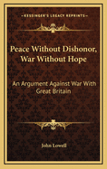 Peace Without Dishonor, War Without Hope: An Argument Against War with Great Britain