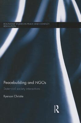 Peacebuilding and NGOs: State-Civil Society Interactions - Christie, Ryerson