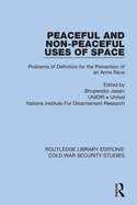 Peaceful and Non-peaceful Uses of Space: Problems of Definition for the Prevention of an Arms Race