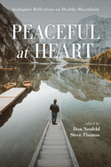 Peaceful at Heart: Anabaptist Reflections on Healthy Masculinity