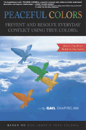 Peaceful Colors: Prevent and Resolve Everyday Conflict Using True Colors - Shapiro, Gail, and Berry, Mike (Editor)