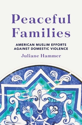 Peaceful Families: American Muslim Efforts Against Domestic Violence - Hammer, Juliane