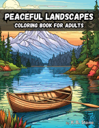 Peaceful Landscapes: Coloring Book For Adults