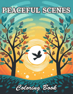 Peaceful Scenes Coloring Book: New and Exciting Designs Suitable for All Ages