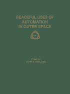 Peaceful Uses of Automation in Outer Space: Proceedings of the First Ifac Symposium on Automatic Control in the Peaceful Uses of Space, Held June 21-24, 1965, in Stavanger, Norway