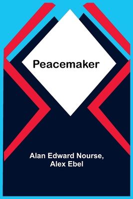 Peacemaker - Nourse, Alan Edward, and Ebel, Alex