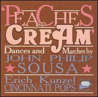 Peaches and Cream: Dances and Marches by John Philip Sousa - Cincinnati Pops Orchestra; Erich Kunzel (conductor)