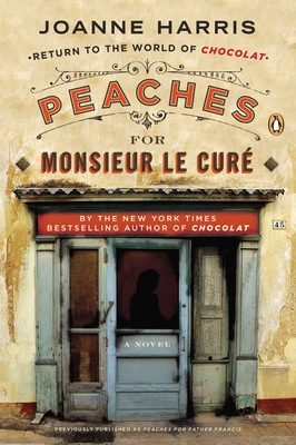 Peaches for Monsieur le Cur: Peaches for Monsieur le Cur A Novel - Harris, Joanne