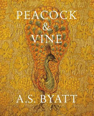 Peacock and Vine: Fortuny and Morris in Life and at Work - Byatt, A S