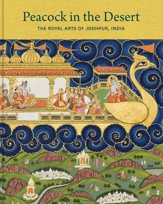Peacock in the Desert: The Royal Arts of Jodhpur, India - Jasol, Karni, and Andrews, Peter Alford (Contributions by), and Elgood, Robert (Contributions by)