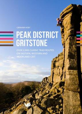 Peak District Gritstone: Over 2,000 classic trad routes on eastern, western and moorland grit - Hoey, Graham