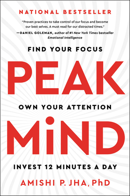 Peak Mind: Find Your Focus, Own Your Attention, Invest 12 Minutes a Day - Jha, Amishi P