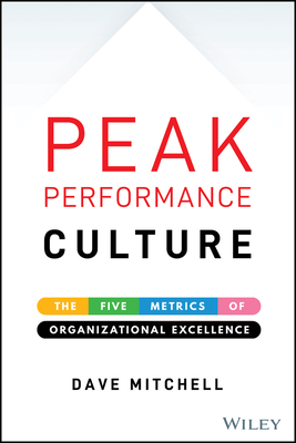 Peak Performance Culture: The Five Metrics of Organizational Excellence - Mitchell, Dave