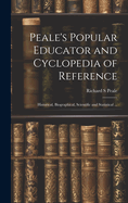 Peale's Popular Educator and Cyclopedia of Reference: Historical, Biographical, Scientific and Statistical ...
