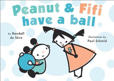 Peanut and Fifi Have a Ball - de Seve, Randall
