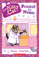 Peanut the Mouse (Dr. Kittycat #8): Volume 8