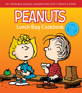 Peanuts Lunch Bag Cookbook: 50+ Packable Snacks, Sandwiches, Tasty Treats & More