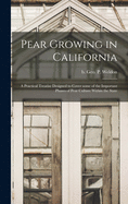 Pear Growing in California: a Practical Treatise Designed to Cover Some of the Important Phases of Pear Culture Within the State