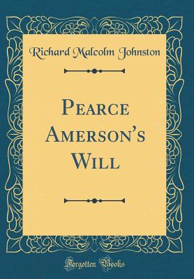 Pearce Amerson's Will (Classic Reprint) - Johnston, Richard Malcolm