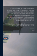 Pearl Harbor Attack: Hearings Before the Joint Committee on the Investigation of the Pearl Harbor Attack, Congress of the United States, Seventy-ninth Congress, First Session, Pursuant to S. Con. Res. 27, 79th Congress, a Concurrent Resolution...