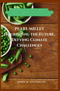 Pearl Millet: Nourishing the future, Defying Climate Challenges: Exploring the Genetic Marvels, Sustainable Farming, and Nutrient-Rich Solutions for Global Food Security.