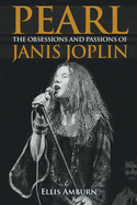 Pearl: THe Obsessions and Passions of Janis Joplin