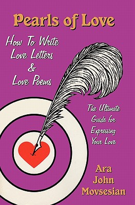 Pearls of Love: How to Write Love Letters and Love Poems - Movsesian, Ara John