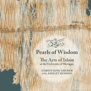 Pearls of Wisdom: The Arts of Islam at the University of Michigan
