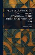 Pearse's Commercial Directory to Swansea and the Neighbourhood, for 1854