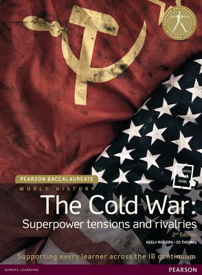 Pearson Baccalaureate: History the Cold War: Superpower Tensions and Rivalries 2e Bundle - Rogers, Keely, and Thomas, Jo